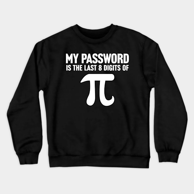 My Password Is The Last 8 Digits Of Pi Crewneck Sweatshirt by TextTees